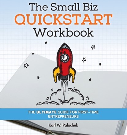 The Small Biz Quickstart Workbook, Karl W Palachuk - Paperback - 9781942115571