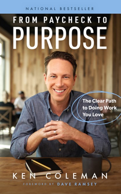 From Paycheck to Purpose: The Clear Path to Doing Work You Love, Ken Coleman - Gebonden - 9781942121534