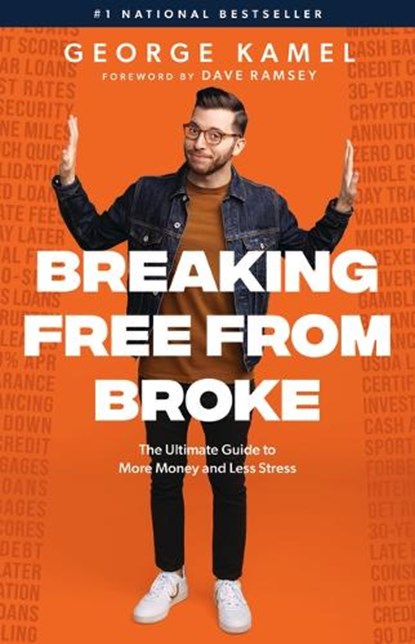 Breaking Free from Broke: The Ultimate Guide to More Money and Less Stress, George Kamel - Gebonden - 9781942121787