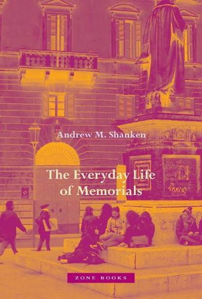 The Everyday Life of Memorials, Andrew M. Shanken - Gebonden - 9781942130727