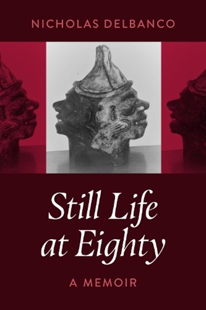 Still Life at Eighty: A Memoir, Nicholas Delbanco - Paperback - 9781942134985