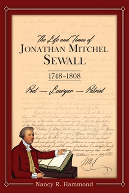 The Life and Times of Jonathan Mitchel Sewall: 1748-1808 Poet - Lawyer - Patriot, Nancy R. Hammond - Paperback - 9781942155546