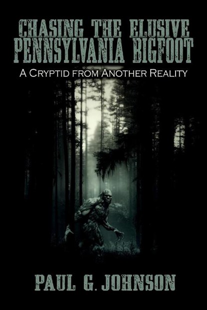 Chasing the Elusive Pennsylvania Bigfoot, Paul G Johnson - Paperback - 9781942157298