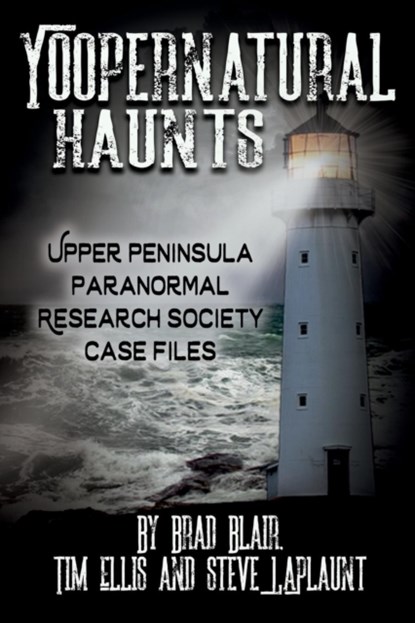 Yoopernatural Haunts, Brad Blair ; Tim Ellis ; Steve Laplaunt - Paperback - 9781942157519