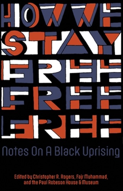 How We Stay Free, Christopher R. Rogers ; Fajr Muhammad ; Paul Robeson House - Paperback - 9781942173502