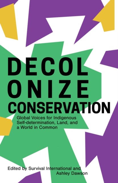 Decolonizing Conservation, Ashley Dawson ; Fiore Longo ; Survival International - Paperback - 9781942173762