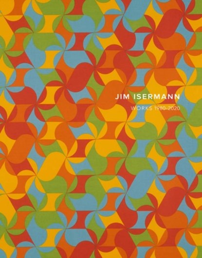 Jim Isermann: Works 1980–2020, Jim Isermann - Gebonden - 9781942185819