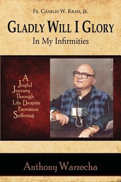 Gladly Will I Glory In My Infirmities, Anthony Warzecha - Paperback - 9781942190103