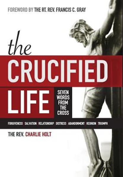 The Crucified Life, Charlie Holt - Gebonden - 9781942243175
