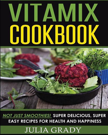 Vitamix Cookbook, Julia Grady - Paperback - 9781942268178