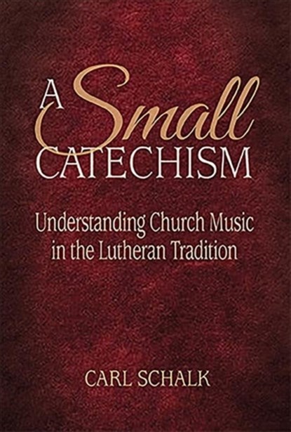 A Small Catechsim, Carl F. Schalk - Paperback - 9781942304258