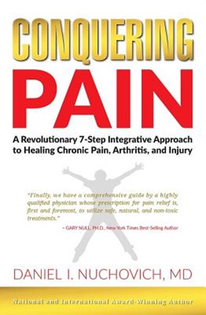 Conquering Pain, NUCHOVICH,  Daniel I., M.D. ; Null, Gary, Ph.D. - Paperback - 9781942332015