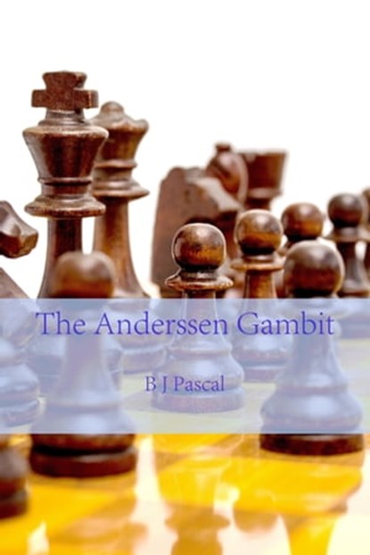 The Anderssen Gambit, B J Pascal - Ebook - 9781942393016