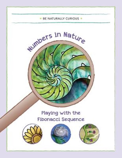 Numbers in Nature: Playing with the Fibonacci Sequence, Be Naturally Curious - Paperback - 9781942403142