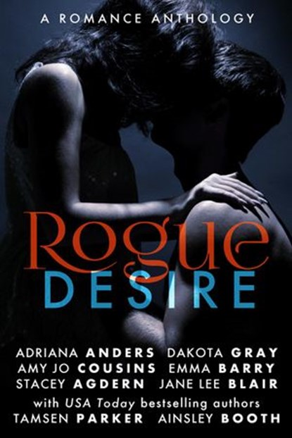 Rogue Desire, Tamsen Parker ; Adriana Anders ; Emma Barry ; Jane Lee Blair ; Amy Jo Cousins ; Dakota Gray ; Ainsley Booth ; Stacey Agdern - Ebook - 9781942427100