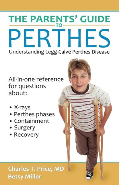 The Parents' Guide to Perthes, Charles T Price ; Betsy Miller - Paperback - 9781942480006