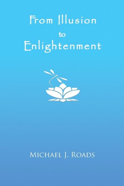 From Illusion to Enlightenment, Michael J Roads - Paperback - 9781942497240