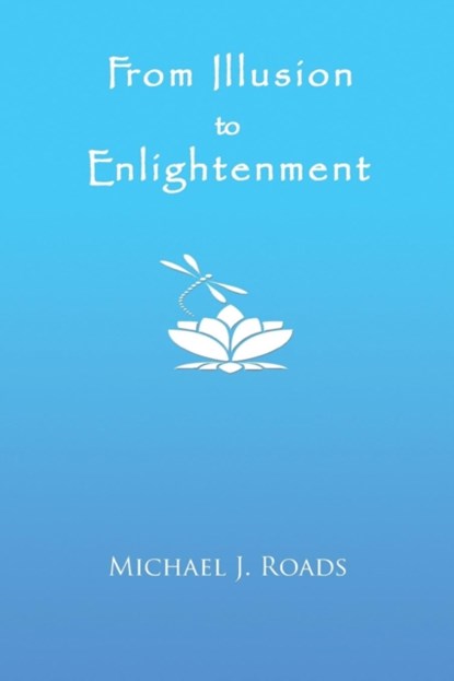 From Illusion to Enlightenment, Michael J Roads - Paperback - 9781942497240