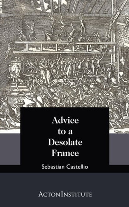 Advice to a Desolate France, Sebastian Castellio - Ebook - 9781942503439