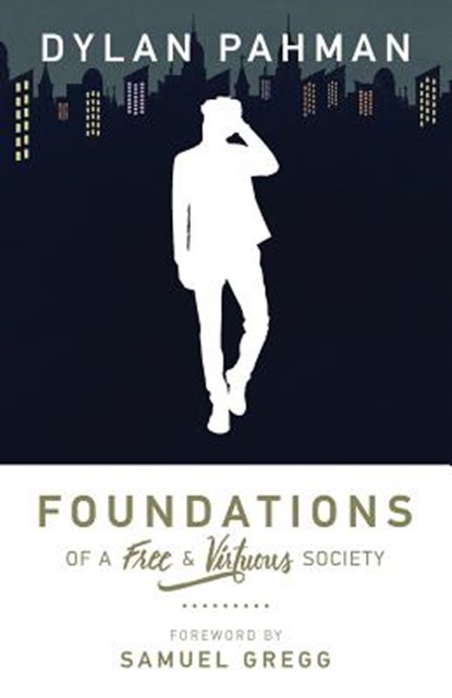 Foundations of a Free & Virtuous Society, Samuel Gregg - Paperback - 9781942503545