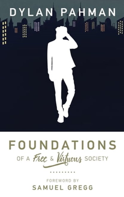 Foundations of a Free & Virtuous Society, Dylan Pahman - Ebook - 9781942503569