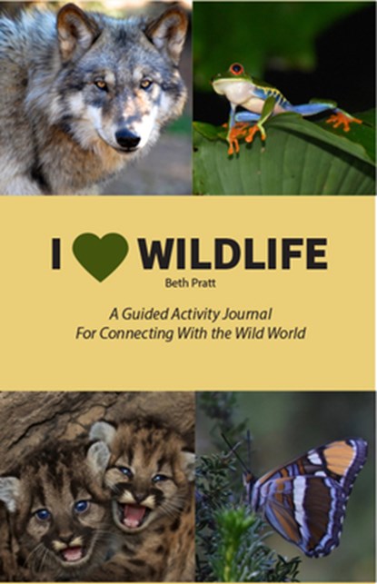 I Heart Wildlife: A Guided Activity Journal for Connecting with the Wild World, Beth Pratt - Paperback - 9781942549642