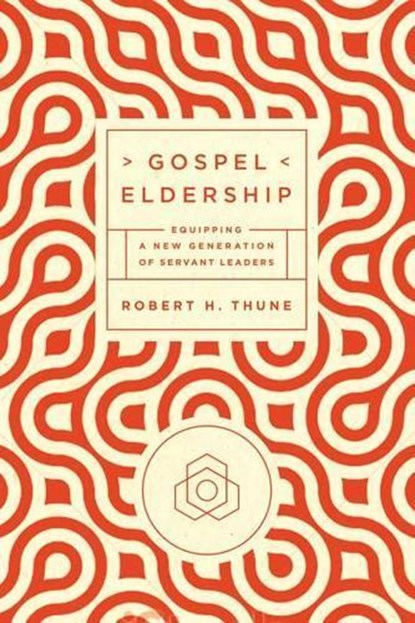 GOSPEL ELDERSHIP, Robert H. Thune - Paperback - 9781942572619