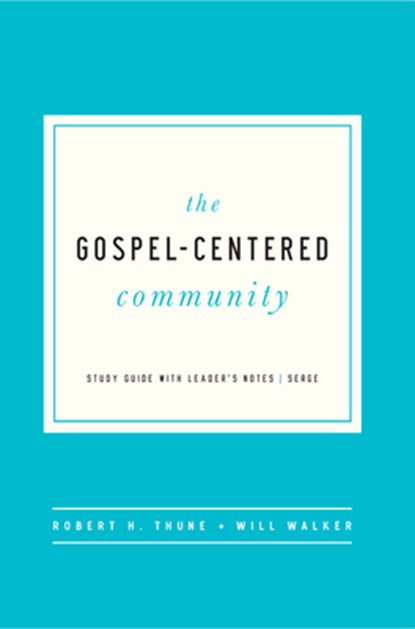 The Gospel-Centered Community: Study Guide with Leader's Notes, Robert H. Thune - Paperback - 9781942572893