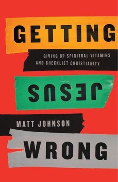Getting Jesus Wrong, Matt Johnson - Ebook - 9781942572947