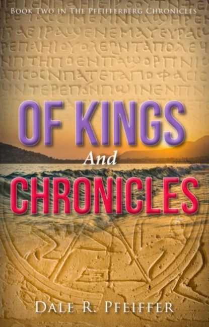 Of Kings and Chronicles, Dale Pfeiffer - Paperback - 9781942587736