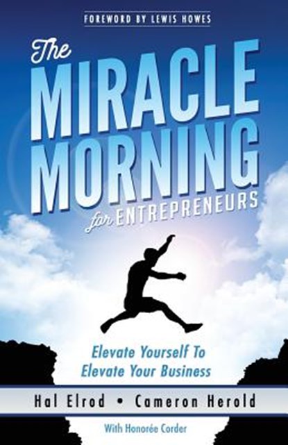 The Miracle Morning for Entrepreneurs: Elevate Your SELF to Elevate Your BUSINESS, HEROLD,  Cameron - Paperback - 9781942589129