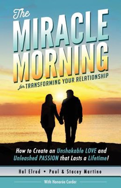 The Miracle Morning for Transforming Your Relationship: How to Create an Unshakable LOVE and Unleashed PASSION that Lasts a Lifetime!, Honoree Corder - Paperback - 9781942589143