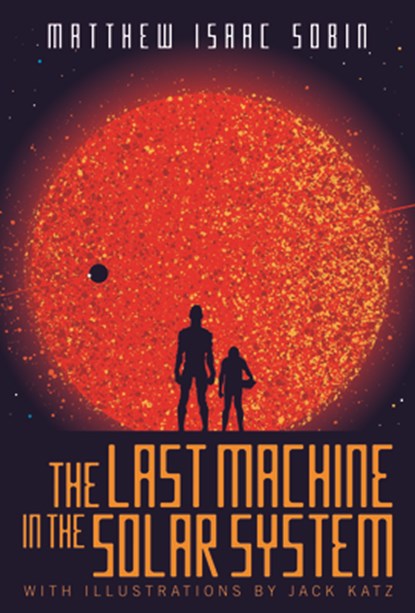 The Last Machine in the Solar System, Matthew Isaac Sobin - Paperback - 9781942645191