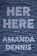 Her Here, Amanda Dennis - Paperback - 9781942658764