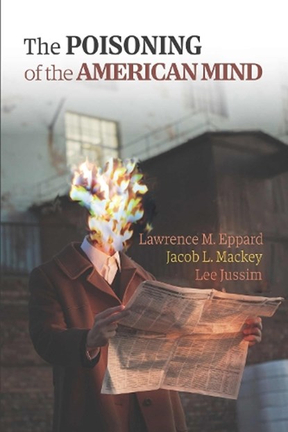 The Poisoning of the American Mind, Lawrence M. Eppard ; Jacob L. Mackey ; Lee Jussim - Paperback - 9781942695424