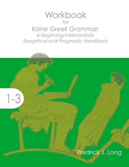 Workbook for Koine Greek Grammar, Fredrick J Long - Paperback - 9781942697312