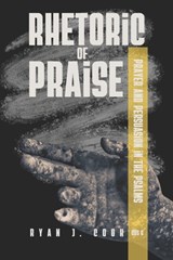 Rhetoric of Praise: Prayer and Persuasion in the Psalms - Ryan J. Cook - 9781942697541