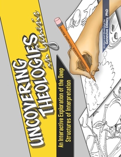 Uncovering Theologies in Genesis: An Interactive Exploration of the Deep Structures of Interpretation, Genevive Dibley - Paperback - 9781942697923