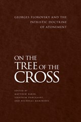 On the Tree of the Cross - John Behr - 9781942699286