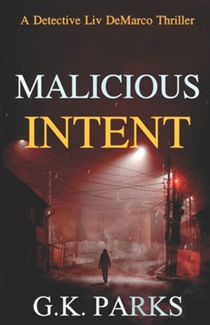 Malicious Intent: A Detective Liv DeMarco Thriller, G. K. Parks - Paperback - 9781942710363