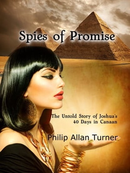 Spies of Promise: The Untold Story of Joshua's 40 Days in Canaan, Philip Allan Turner - Ebook - 9781942749189