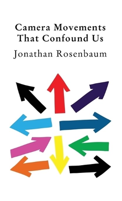 Camera Movements That Confound Us, Jonathan Rosenbaum - Paperback - 9781942782957