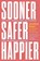 Sooner Safer Happier, Jonathan Smart - Gebonden - 9781942788911