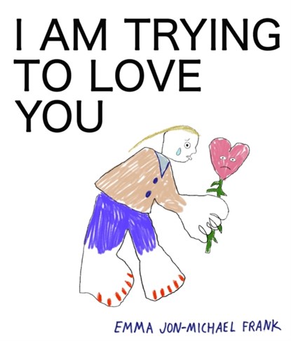 I Am Trying To Love You, Em Frank - Paperback - 9781942801375