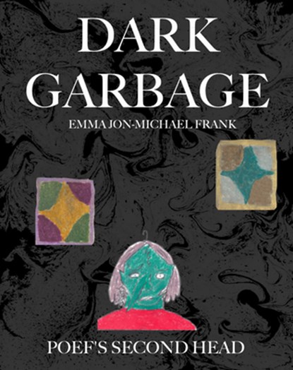 Dark Garbage & Poef's Second Head, Emma Jon-Michael Frank - Paperback - 9781942801405