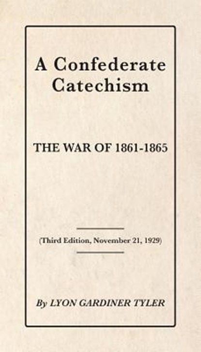 A Confederate Catechism, Lyon Gardiner Tyler - Paperback - 9781942806035