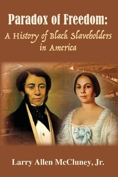 Paradox of Freedom, Larry A. McCluney - Paperback - 9781942806776