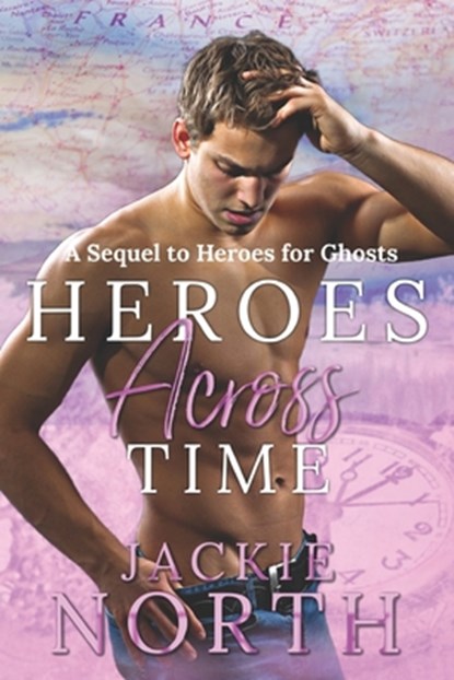 Heroes Across Time: A Sequel to Heroes for Ghosts, Jackie North - Paperback - 9781942809265