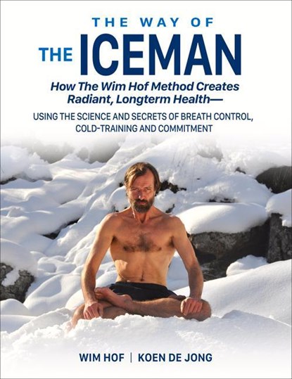 The Way of The Iceman, Wim Hof ; Koen de Jong ; Jesse Itzler - Paperback - 9781942812098