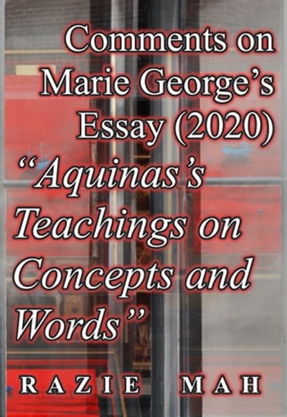 Comments on Marie George’s Essay (2019) "Aquinas Teachings on Concepts and Words", Razie Mah - Ebook - 9781942824879